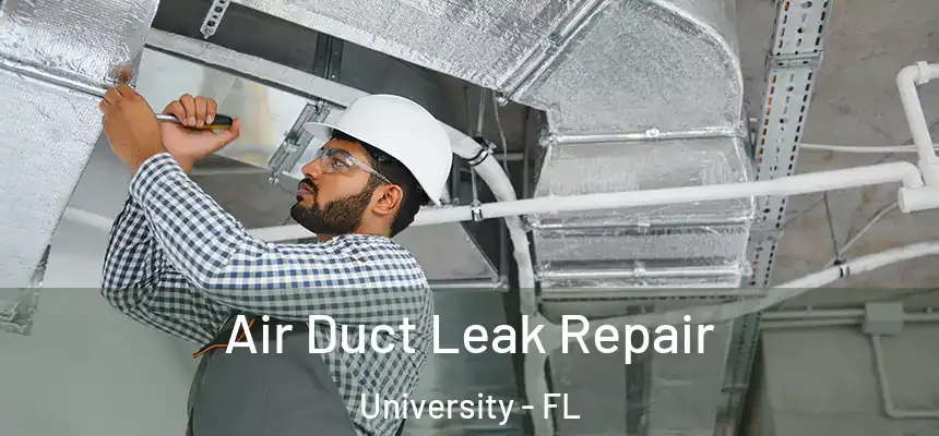 Air Duct Leak Repair University - FL