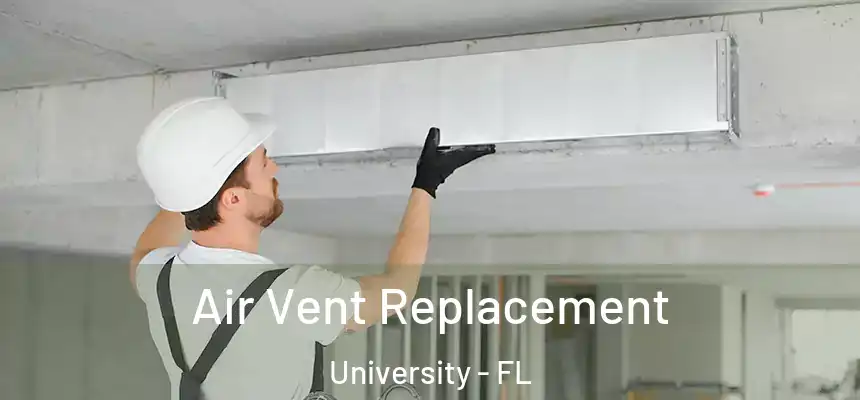 Air Vent Replacement University - FL