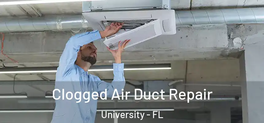 Clogged Air Duct Repair University - FL
