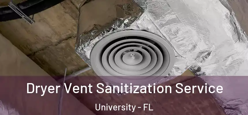 Dryer Vent Sanitization Service University - FL
