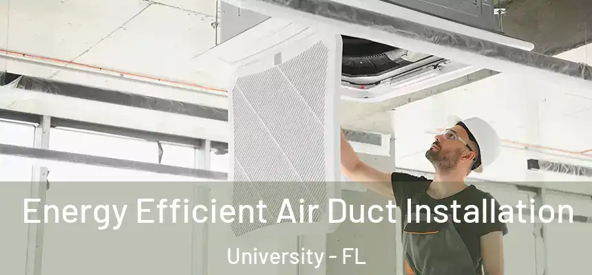 Energy Efficient Air Duct Installation University - FL