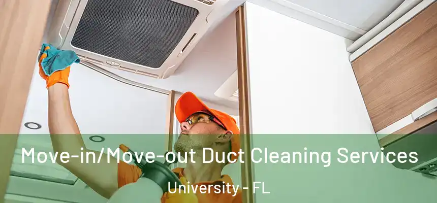 Move-in/Move-out Duct Cleaning Services University - FL