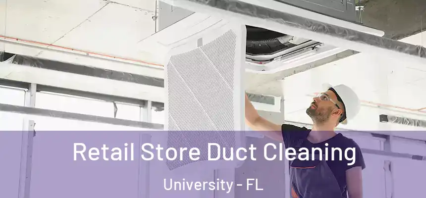 Retail Store Duct Cleaning University - FL