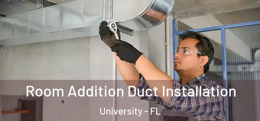 Room Addition Duct Installation University - FL