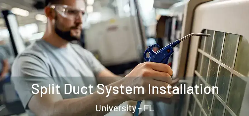 Split Duct System Installation University - FL